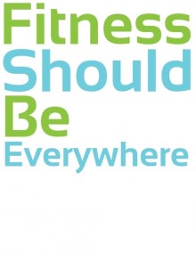 Fitness should be everywhere coming to an everywhere near you on august 25th.jpg